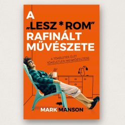 Mark Manson A Leszrom rafinált művészete keménytáblás könyv őszinte önismeretről