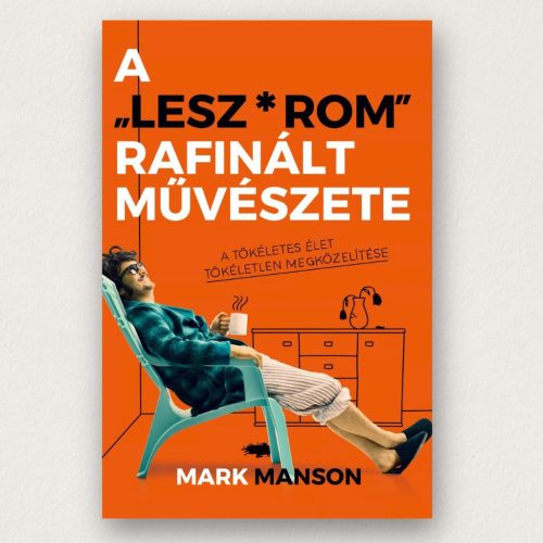 Mark Manson A Leszrom rafinált művészete keménytáblás könyv őszinte önismeretről