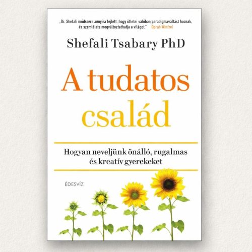 A tudatos család Dr. Shefali Tsabary keménytáblás könyv a tudatos gyermeknevelésről
