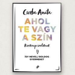 Ahol te vagy a szín Csorba Anita könyv szülőknek boldog gyermeknevelésről Partvonal Kiadó